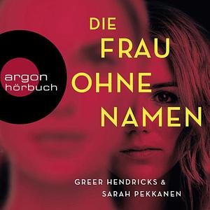 Die Frau ohne Namen by Sarah Pekkanen, Greer Hendricks