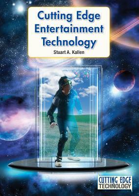 Cutting Edge Entertainment Technology by Stuart A. Kallen