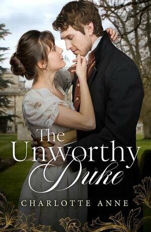 The Unworthy Duke by Charlotte Anne