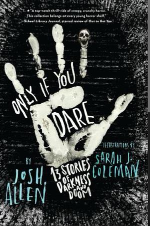 Only If You Dare: 13 Stories of Darkness and Doom by Josh Allen