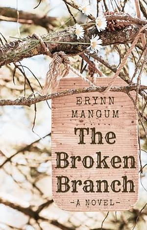 The Broken Branch by Erynn Mangum