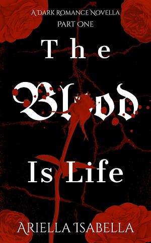 The Blood is Life: Novella Book One by Ariella Isabella, Ariella Isabella