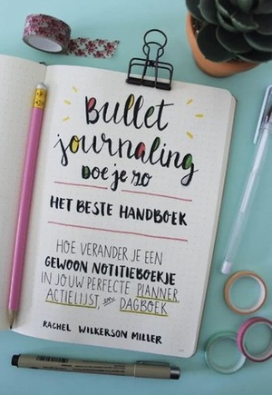 Bullet Journaling doe je zo! by Rachel Wilkerson Miller