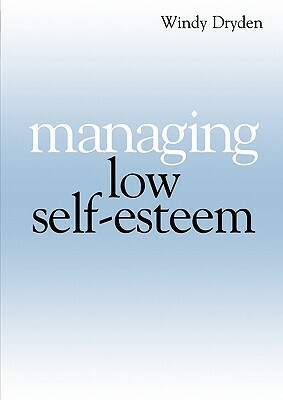 Managing Low Self Esteem by Windy Dryden