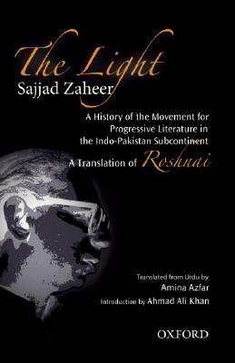 The Light: A History of the Movement for Progressive Literature in the Indo-Pakistan Subcontinent by Sajjad Zaheer