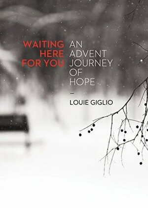 Waiting Here For You: An Advent Journey Of Hope by Louie Giglio