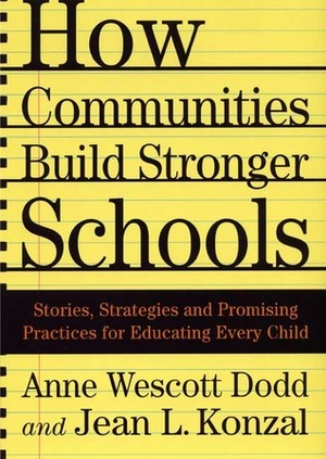 How Communities Build Stronger Schools: Stories, Strategies, and Promising Practices for Educating Every Child by Anne Wescott Dodd, Jean L. Konzal