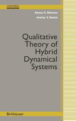 Qualitative Theory of Hybrid Dynamical Systems by Andrey V. Savkin, Alexey S. Matveev