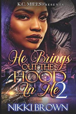 He Brings Out The Hood In me 2 by Nikki Brown, Nikki Brown