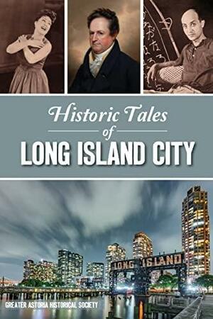 Historic Tales of Long Island City by Greater Astoria Historical Society