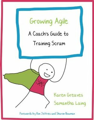 Growing Agile: A Coach's Guide to Training Scrum (Growing Agile: A Coach's Guide Series Book 1) by Karen Greaves, Sharon Bowman, Samantha Laing, Ron Jeffries