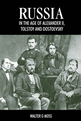 Russia in the Age of Alexander II, Tolstoy and Dostoevsky by Walter G. Moss