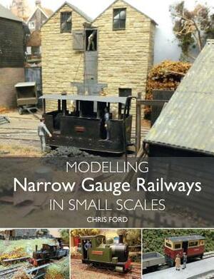 Modelling Narrow Gauge Railways in Small Scales by Chris Ford