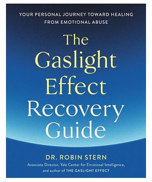 The Gaslight Effect Recovery Guide: Your Personal Journey Toward Healing from Emotional Abuse: A Gaslighting Book by Robin Stern