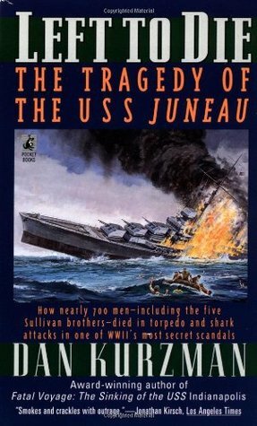 Left to Die: The Tragedy of the USS Juneau by Dan Kurzman