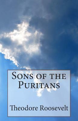 Sons of the Puritans by Theodore Roosevelt