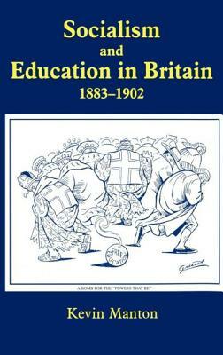 Socialism and Education in Britain 1883-1902 by Kevin Manton