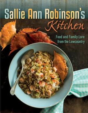 Sallie Ann Robinson's Kitchen: Food and Family Lore from the Lowcountry by Sallie Ann Robinson