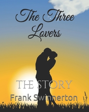The Three Lovers: the story by Frank Swinnerton