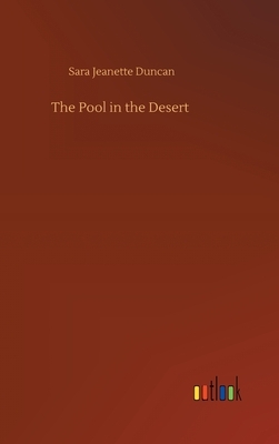 The Pool in the Desert by Sara Jeannette Duncan