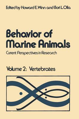 Behavior of Marine Animals: Current Perspectives in Research Volume 2: Vertebrates by Howard E. Winn, Bori L. Olla