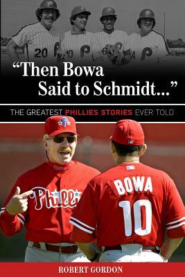 "then Bowa Said to Schmidt. . ." by Robert Gordon