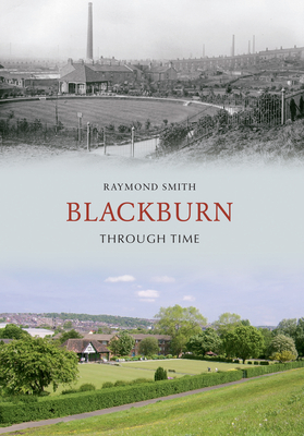 Blackburn Through Time by Raymond Smith