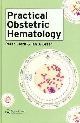 Practical Obstetric Hematology by Peter Clark, Ian Greer