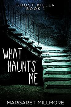 What Haunts Me by Margaret A. Millmore