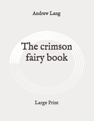 The crimson fairy book: Large Print by Andrew Lang