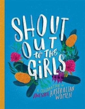 Shout Out to the Girls: A Celebration of Awesome Australian Women by Penguin Random House