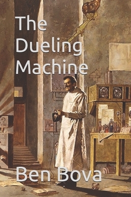 The Dueling Machine by Ben Bova