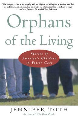 Orphans of the Living: Stories of Americas Children in Foster Care by Jennifer Toth