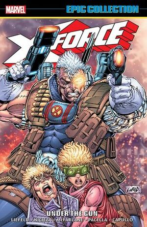 X-Force Epic Collection Vol. 1: Under The Gun by Various, Mike Mignola, Rob Liefeld, Terry Shoemaker, Greg Capullo, Todd McFarlane, Fabian Nicieza, Darick Robertson, Mark Pacella