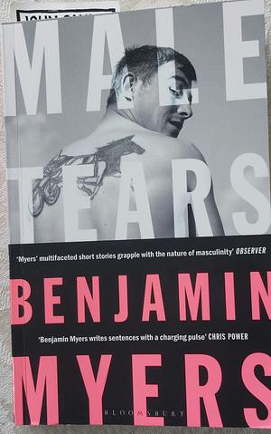 Male Tears: Stories by Benjamin Myers