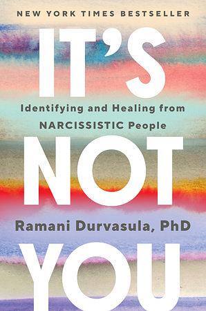 It's Not You: Identifying and Healing from Narcissistic People by Ramani Durvasula