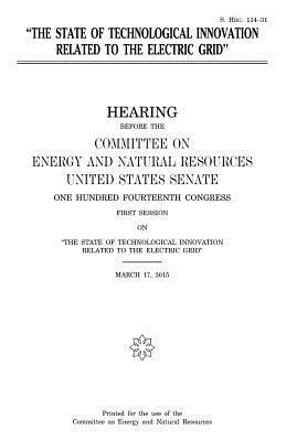 "The state of technological innovation related to the electric grid" by United States Congress, United States Senate, Committee on Energy and Natur Resources