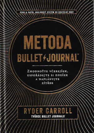 Metoda Bullet Journal. Zhodnoťte včerejšek, uspořádejte si dnešek a naplánujte zítřek by Ryder Carroll