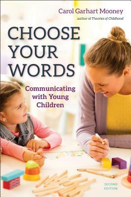 Choose Your Words: Communicating with Young Children by Carol Garhart Mooney