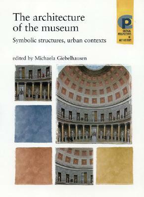 The Architecture of the Museum: Symbolic Structures, Urban Contexts by 
