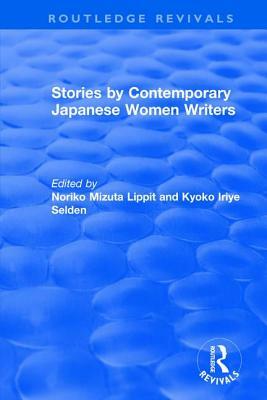 Stories by Contemporary Japanese Women Writers by Noriko Mizuta Lippit, Kyoko Iriye Selden