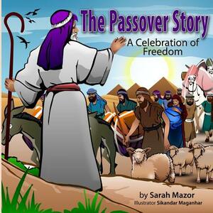 The Passover Story: A Celebration of Freedom by Sarah Mazor