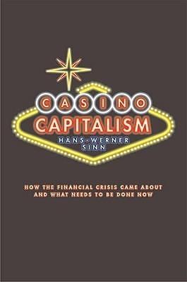 Casino Capitalism: How the Financial Crisis Came About and What Needs to be Done Now by Hans-Werner Sinn, Hans-Werner Sinn