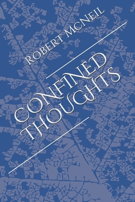 Confined Thoughts by Robert McNeil