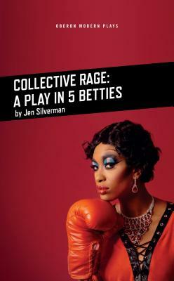 Collective Rage: A Play in Five Betties by Jen Silverman