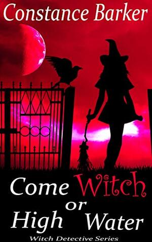 Come Witch or High Water by Constance Barker