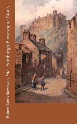 Edinburgh Picturesque Notes by Robert Louis Stevenson