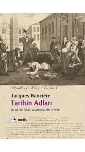 Tarihin Adları: Bilgi Poetikası Alanında Bir Deneme by Savaş Kılıç, Hayden White, Jacques Rancière