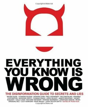 Everything You Know is Wrong: The Disinformation Guide to Secrets and Lies by Richard Metzger, Russ Kick