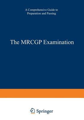 The Mrcgp Examination: A Comprehensive Guide to Preparation and Passing by K. H. M. Young, A. Moulds, T. a. I. Bouchier-Hayes